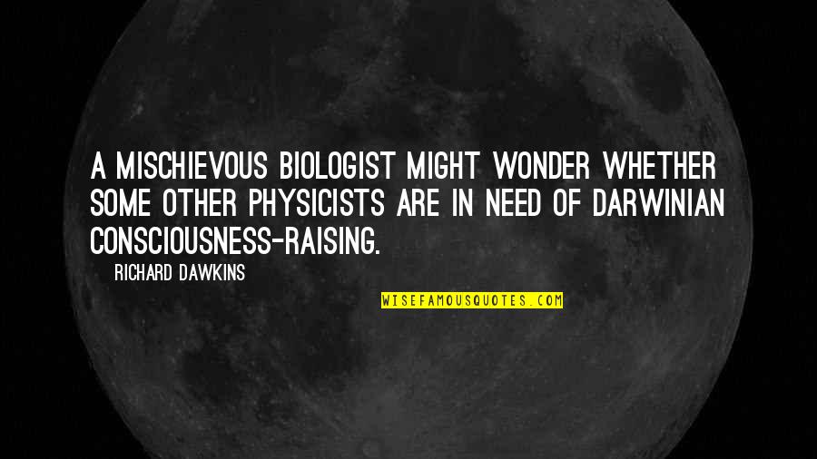 Darwinian Quotes By Richard Dawkins: A mischievous biologist might wonder whether some other