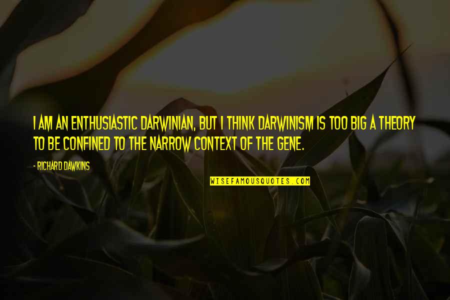 Darwinian Quotes By Richard Dawkins: I am an enthusiastic Darwinian, but I think