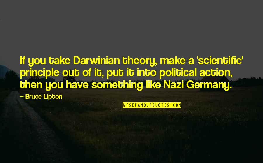 Darwinian Theory Quotes By Bruce Lipton: If you take Darwinian theory, make a 'scientific'