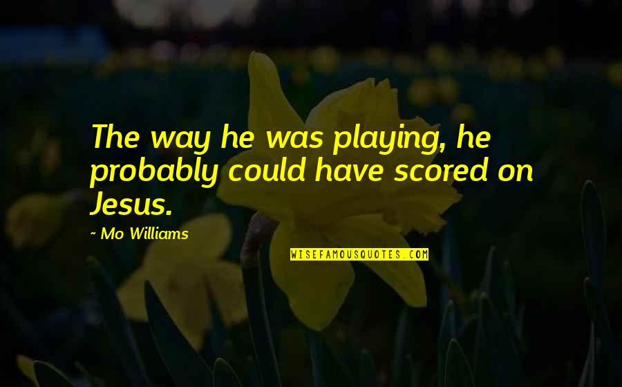 Darwinian Theory Quotes By Mo Williams: The way he was playing, he probably could