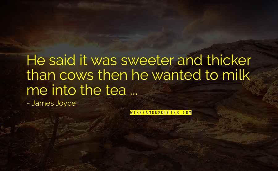 Darwinismo Significado Quotes By James Joyce: He said it was sweeter and thicker than Darwinismo Significado Quotes By James Joyce: He said it was sweeter and thicker than