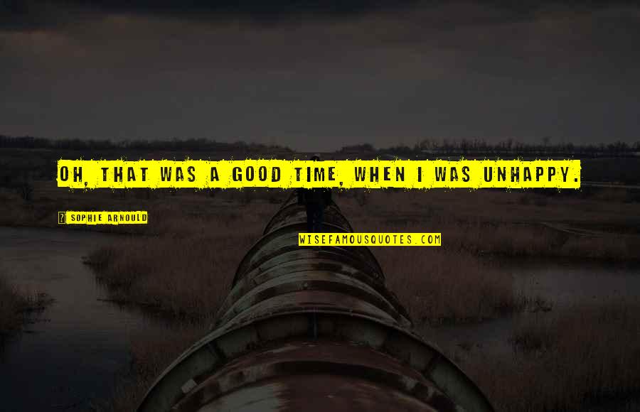 Darwinismo Tecnologico Quotes By Sophie Arnould: Oh, that was a good time, when I Darwinismo Tecnologico Quotes By Sophie Arnould: Oh, that was a good time, when I