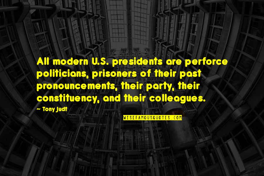 Darwinist Theory Quotes By Tony Judt: All modern U.S. presidents are perforce politicians, prisoners