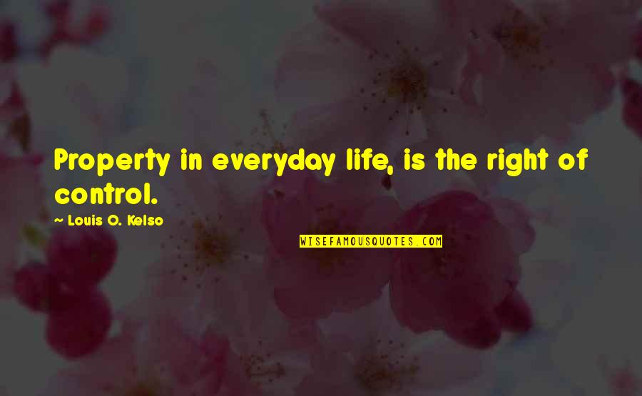Darwins Nightmare Quotes By Louis O. Kelso: Property in everyday life, is the right of