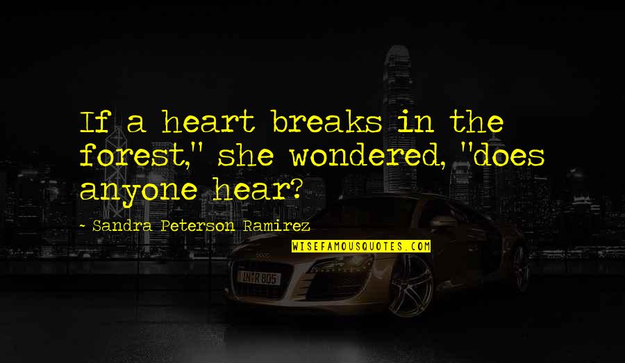 Darwins Nightmare Quotes By Sandra Peterson Ramirez: If a heart breaks in the forest," she