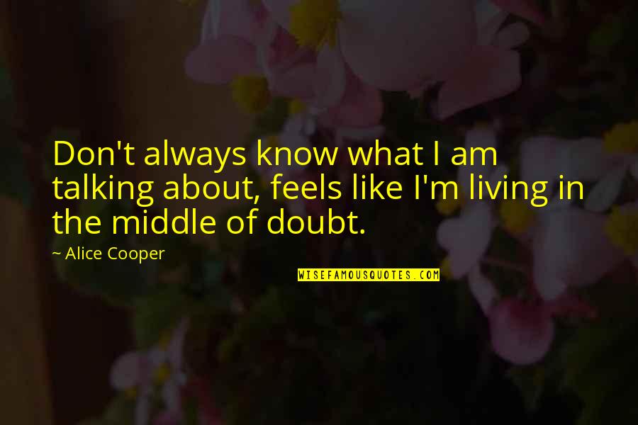 Darwin's Theory Of Evolution Quotes By Alice Cooper: Don't always know what I am talking about,