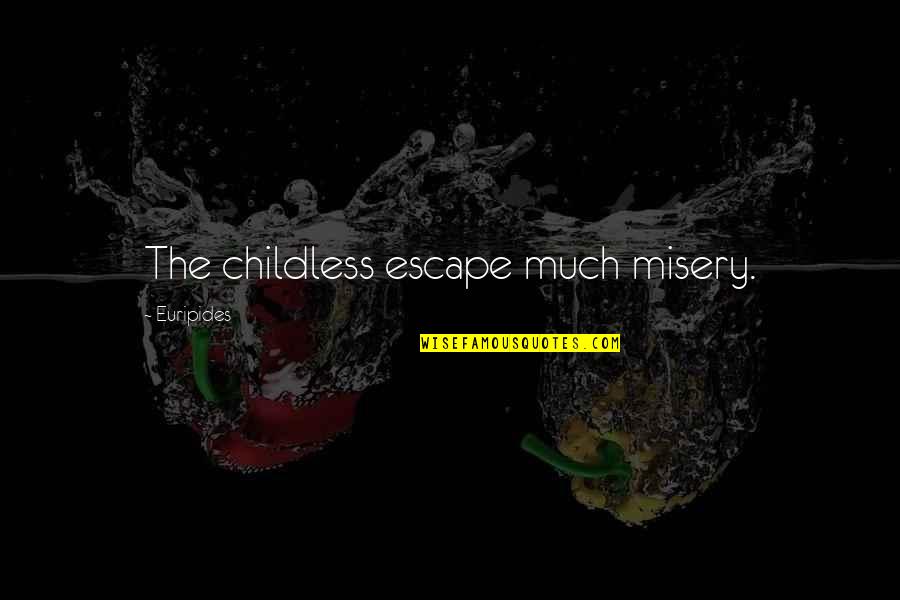 Darwin's Theory Of Evolution Quotes By Euripides: The childless escape much misery.