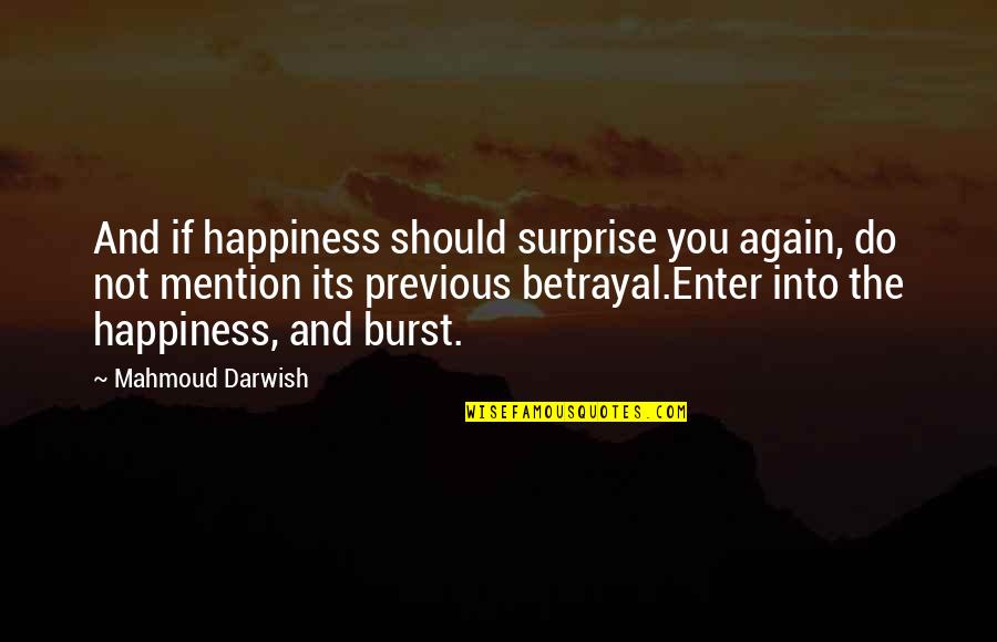 Darwish Darwish Quotes By Mahmoud Darwish: And if happiness should surprise you again, do