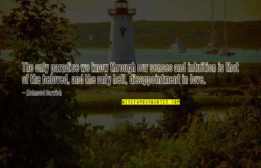 Darwish Darwish Quotes By Mahmoud Darwish: The only paradise we know through our senses