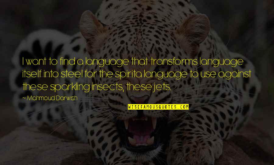 Darwish Darwish Quotes By Mahmoud Darwish: I want to find a language that transforms