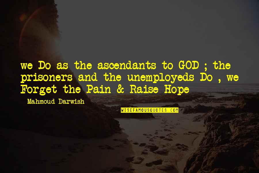 Darwish Darwish Quotes By Mahmoud Darwish: we Do as the ascendants to GOD ;
