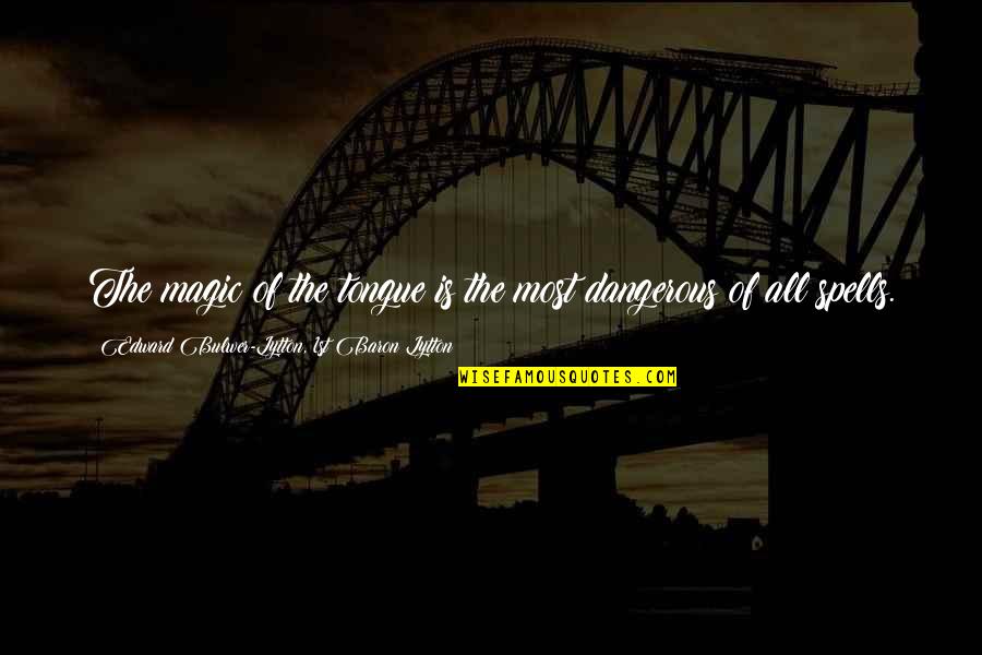 Darwish Grover Quotes By Edward Bulwer-Lytton, 1st Baron Lytton: The magic of the tongue is the most Darwish Grover Quotes By Edward Bulwer-Lytton, 1st Baron Lytton: The magic of the tongue is the most