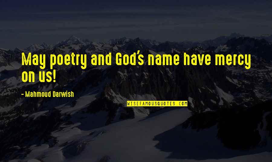 Darwish Mahmoud Quotes By Mahmoud Darwish: May poetry and God's name have mercy on