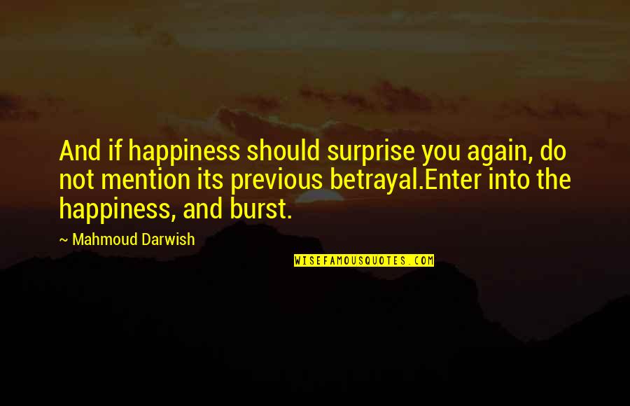 Darwish Mahmoud Quotes By Mahmoud Darwish: And if happiness should surprise you again, do