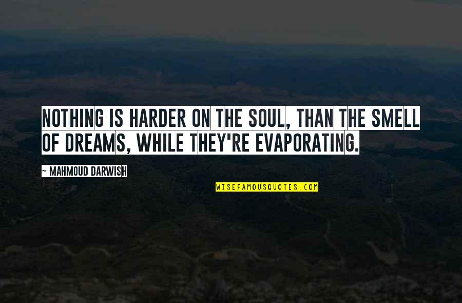 Darwish Mahmoud Quotes By Mahmoud Darwish: Nothing is harder on the soul, than the