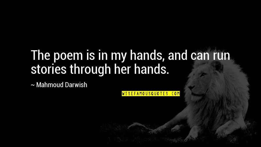 Darwish Mahmoud Quotes By Mahmoud Darwish: The poem is in my hands, and can