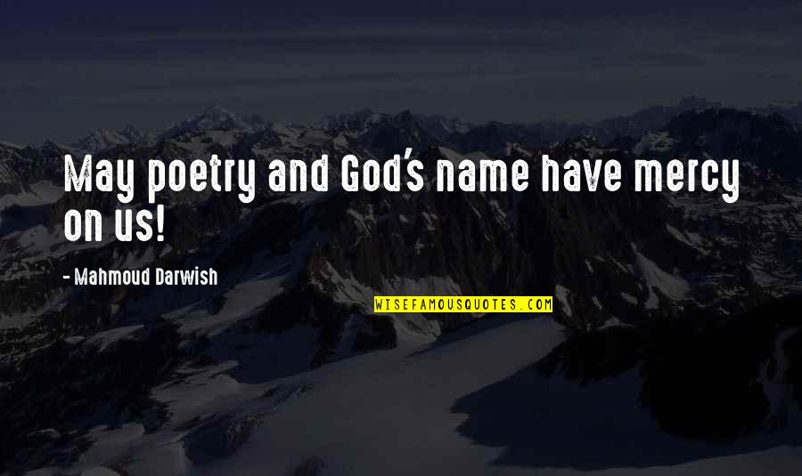 Darwish Quotes By Mahmoud Darwish: May poetry and God's name have mercy on