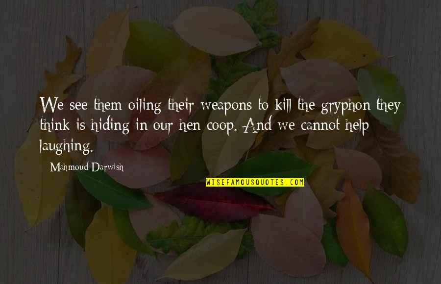 Darwish Quotes By Mahmoud Darwish: We see them oiling their weapons to kill