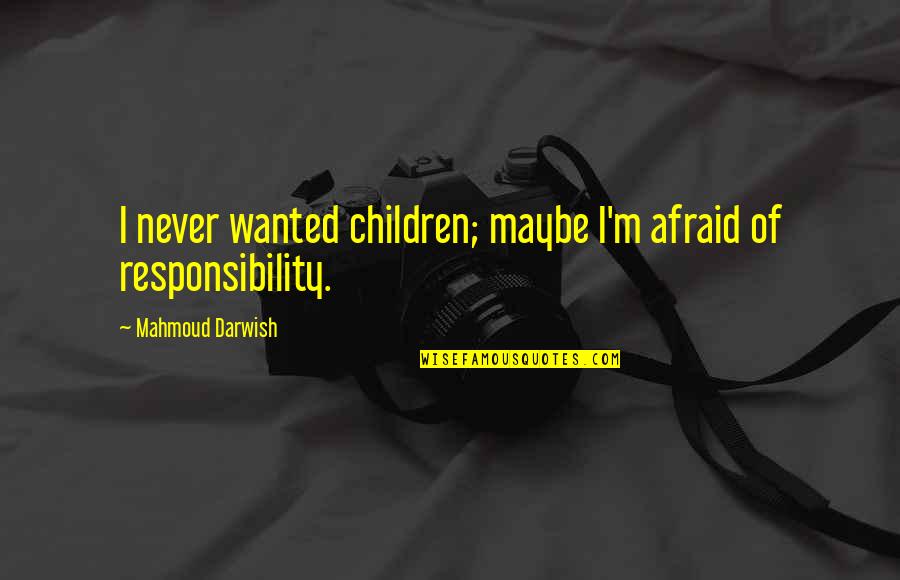Darwish Quotes By Mahmoud Darwish: I never wanted children; maybe I'm afraid of