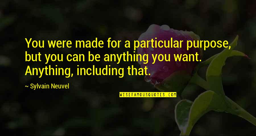 Darwish Trading Quotes By Sylvain Neuvel: You were made for a particular purpose, but