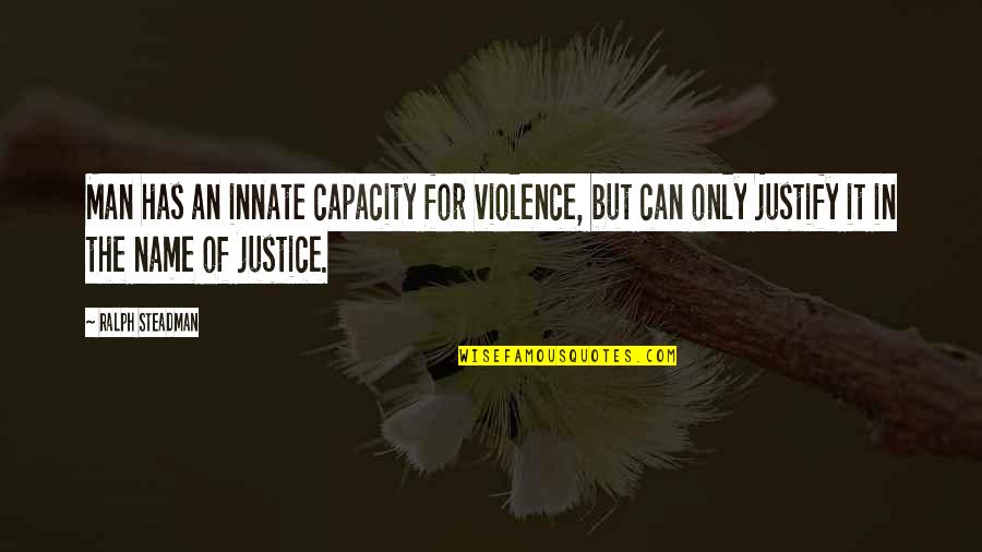 Darwitz Stillwater Quotes By Ralph Steadman: Man has an innate capacity for violence, but Darwitz Stillwater Quotes By Ralph Steadman: Man has an innate capacity for violence, but