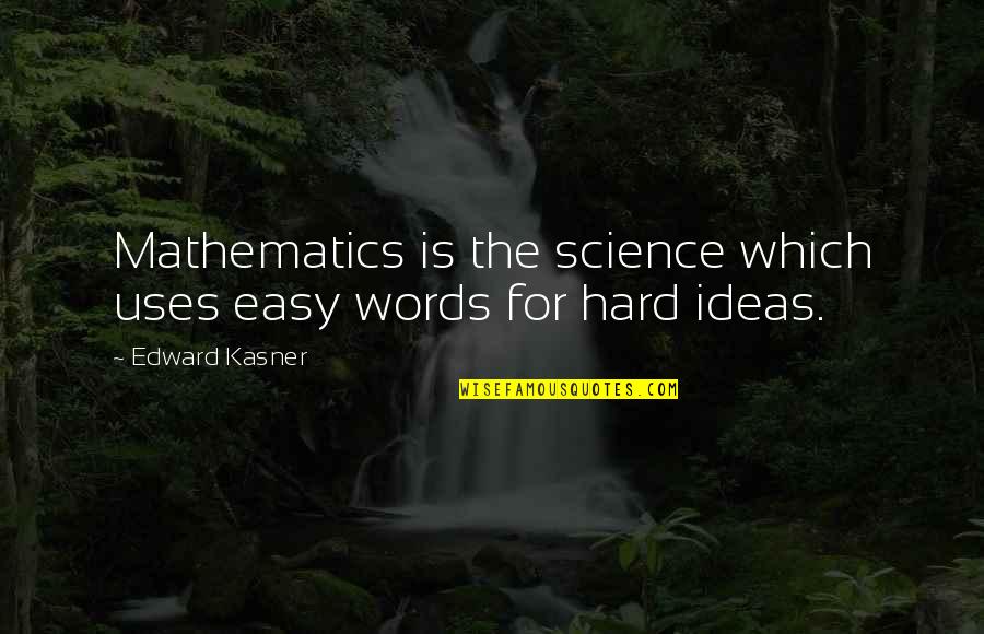 Darwood Kenneth Quotes By Edward Kasner: Mathematics is the science which uses easy words