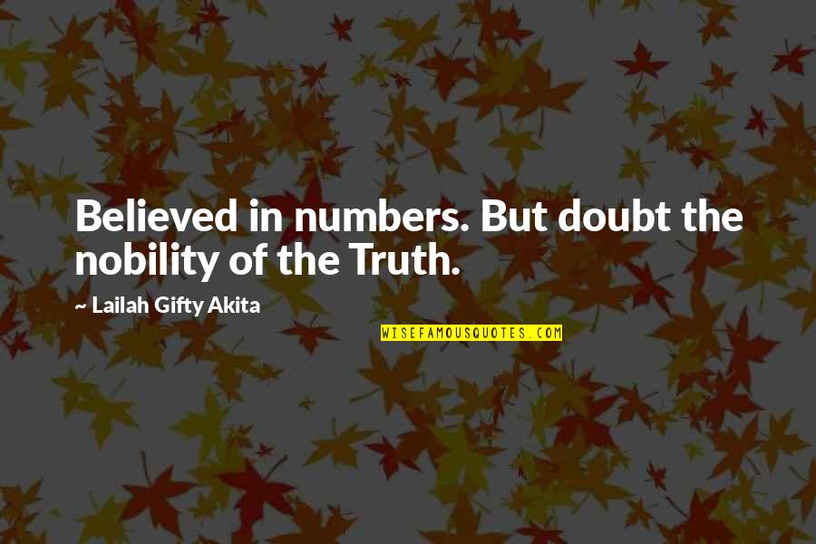 Darwood Kenneth Quotes By Lailah Gifty Akita: Believed in numbers. But doubt the nobility of