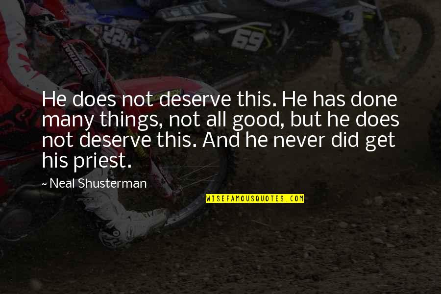Darwood Kenneth Quotes By Neal Shusterman: He does not deserve this. He has done