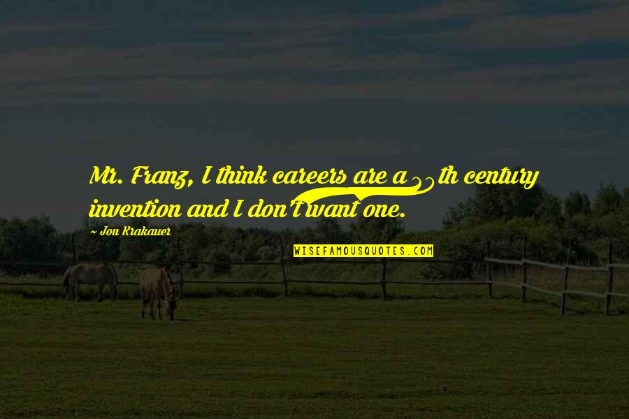 Darwyn Swalve Quotes By Jon Krakauer: Mr. Franz, I think careers are a 20th