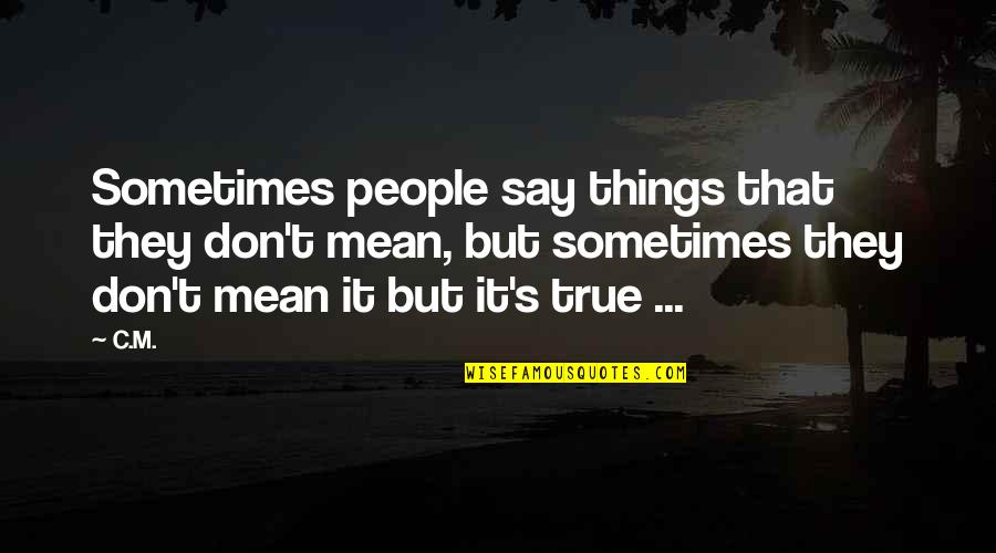 Darya Aliya Quotes By C.M.: Sometimes people say things that they don't mean,