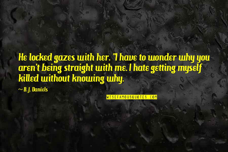 Darya River Quotes By B. J. Daniels: He locked gazes with her. "I have to Darya River Quotes By B. J. Daniels: He locked gazes with her. "I have to