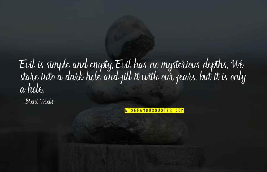 Daryanani Family Name Quotes By Brent Weeks: Evil is simple and empty. Evil has no Daryanani Family Name Quotes By Brent Weeks: Evil is simple and empty. Evil has no