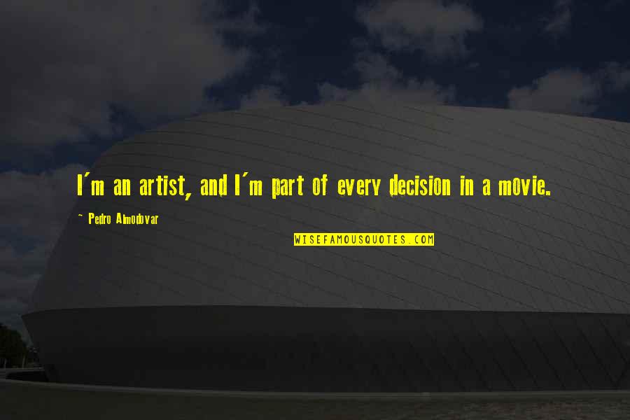 Daryk Academy Quotes By Pedro Almodovar: I'm an artist, and I'm part of every