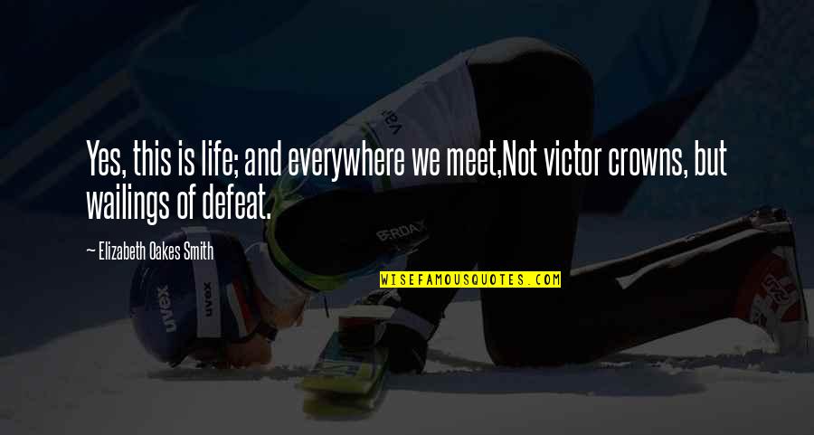 Daryk Hildenbrand Quotes By Elizabeth Oakes Smith: Yes, this is life; and everywhere we meet,Not