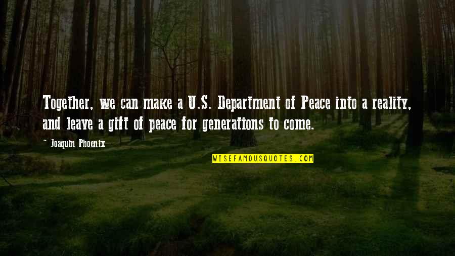 Daryki Quotes By Joaquin Phoenix: Together, we can make a U.S. Department of Daryki Quotes By Joaquin Phoenix: Together, we can make a U.S. Department of