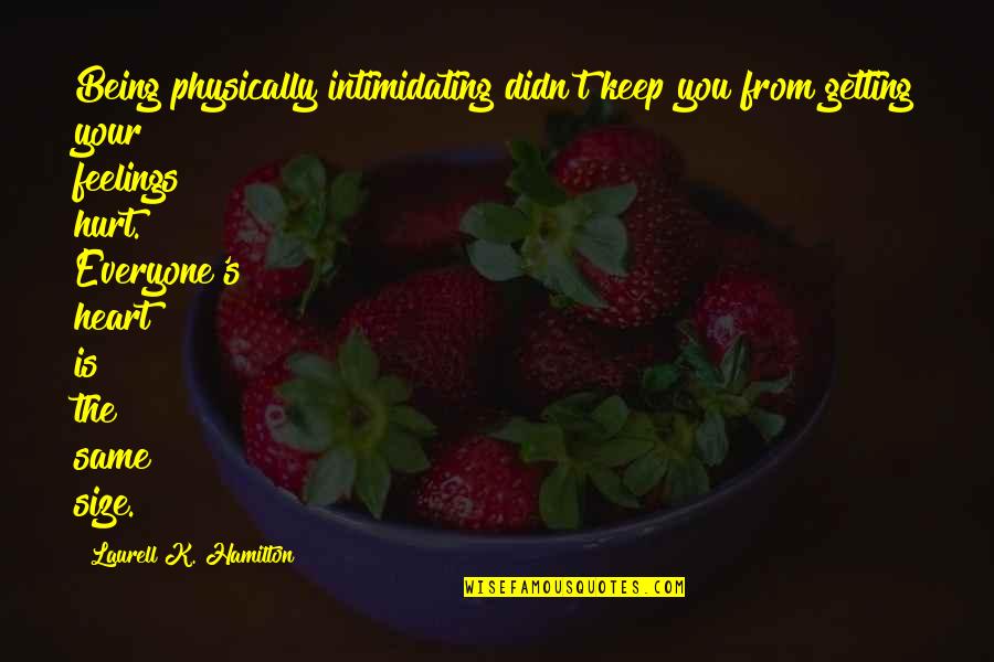 Daryki Quotes By Laurell K. Hamilton: Being physically intimidating didn't keep you from getting Daryki Quotes By Laurell K. Hamilton: Being physically intimidating didn't keep you from getting