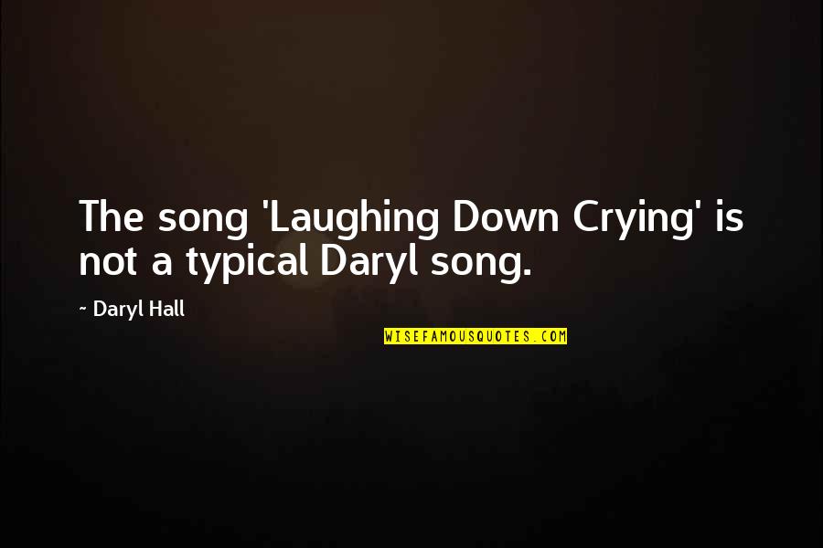 Daryl Hall Quotes By Daryl Hall: The song 'Laughing Down Crying' is not a