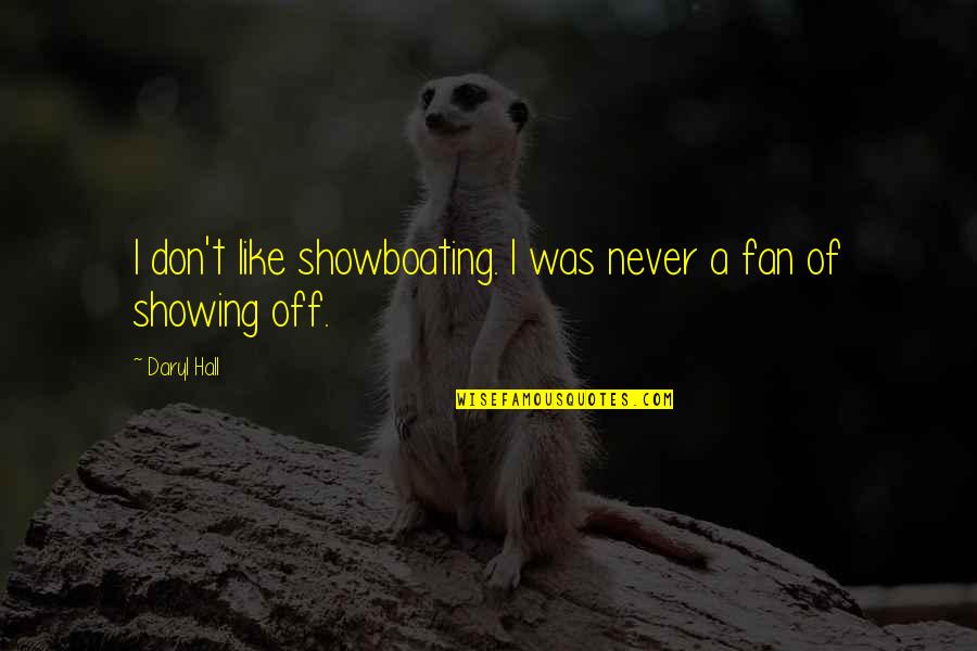 Daryl Hall Quotes By Daryl Hall: I don't like showboating. I was never a