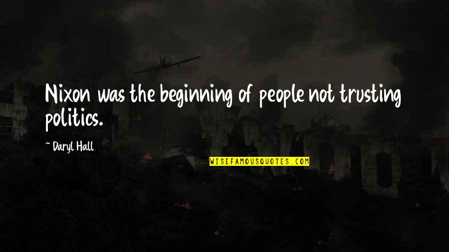 Daryl Hall Quotes By Daryl Hall: Nixon was the beginning of people not trusting