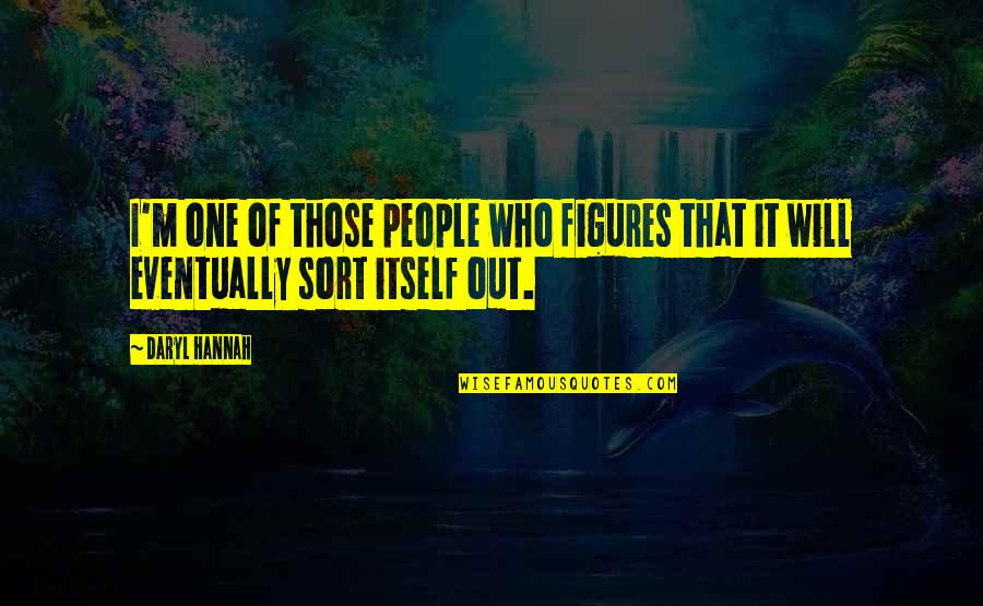 Daryl Hannah Quotes By Daryl Hannah: I'm one of those people who figures that