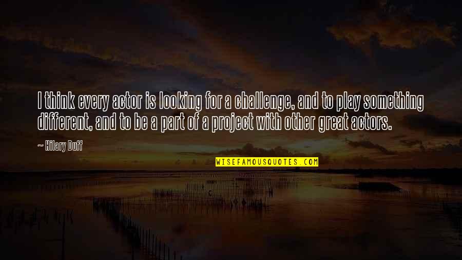 Daryl Palumbo Quotes By Hilary Duff: I think every actor is looking for a