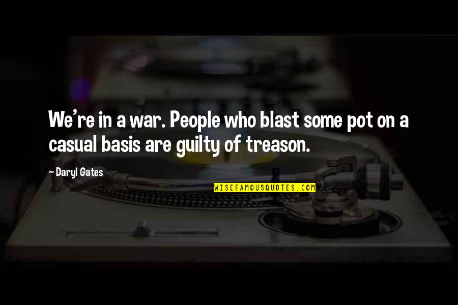 Daryl Quotes By Daryl Gates: We're in a war. People who blast some