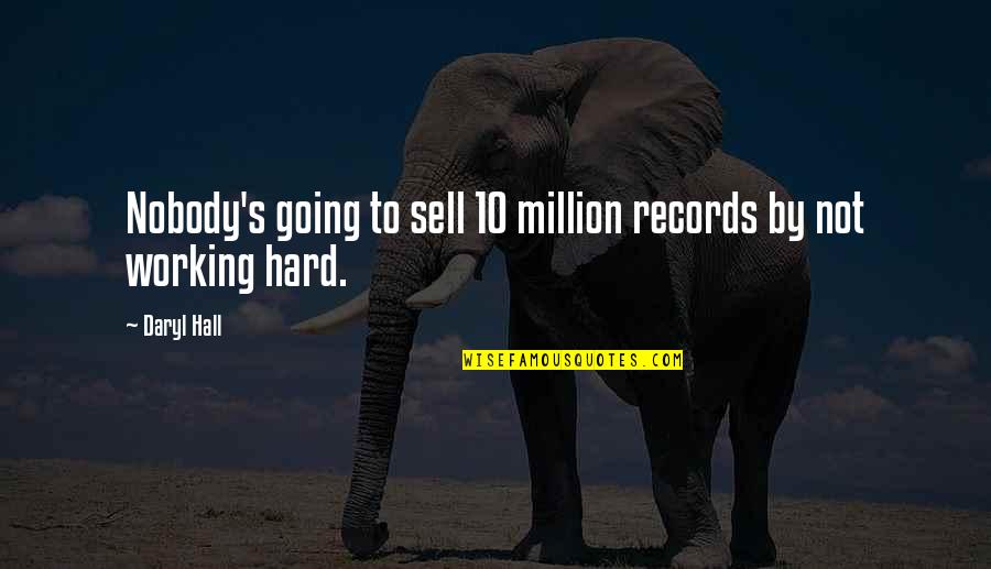 Daryl Quotes By Daryl Hall: Nobody's going to sell 10 million records by