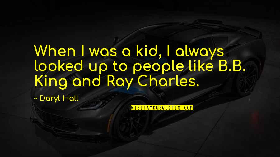 Daryl Quotes By Daryl Hall: When I was a kid, I always looked