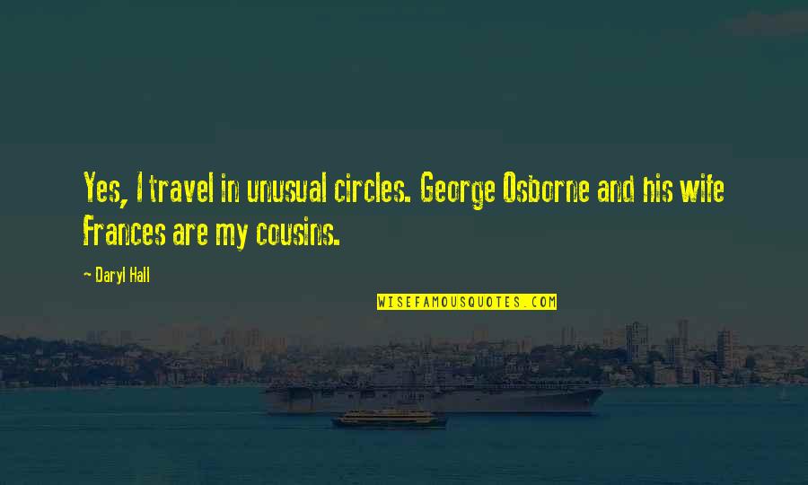 Daryl Quotes By Daryl Hall: Yes, I travel in unusual circles. George Osborne