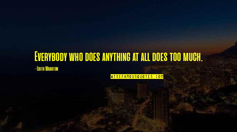 Daryl Van Horne Quotes By Edith Wharton: Everybody who does anything at all does too