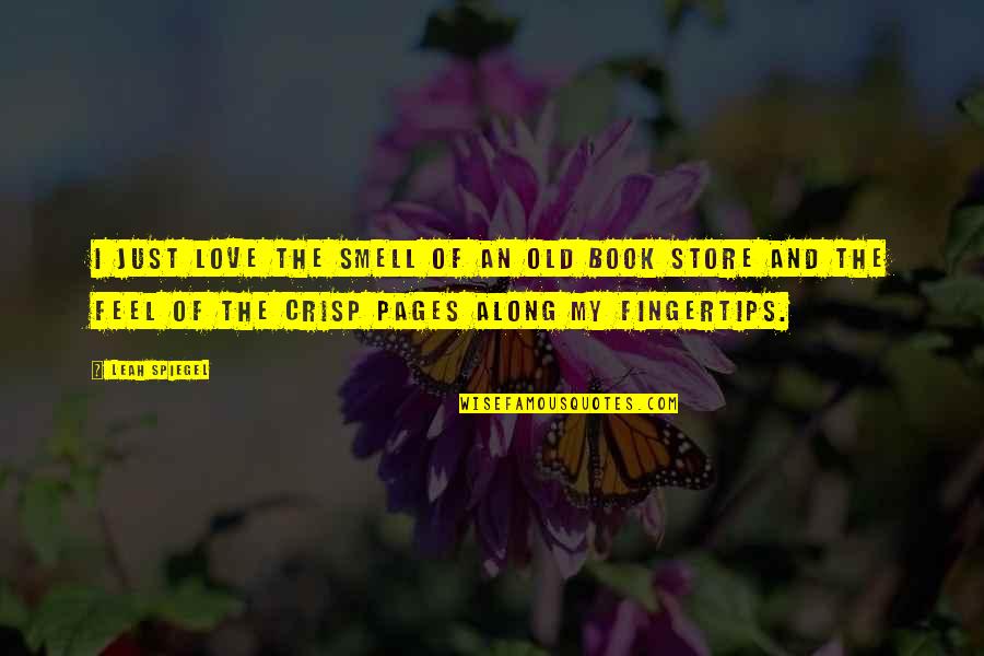 Daryle Ann Quotes By Leah Spiegel: I just love the smell of an old Daryle Ann Quotes By Leah Spiegel: I just love the smell of an old