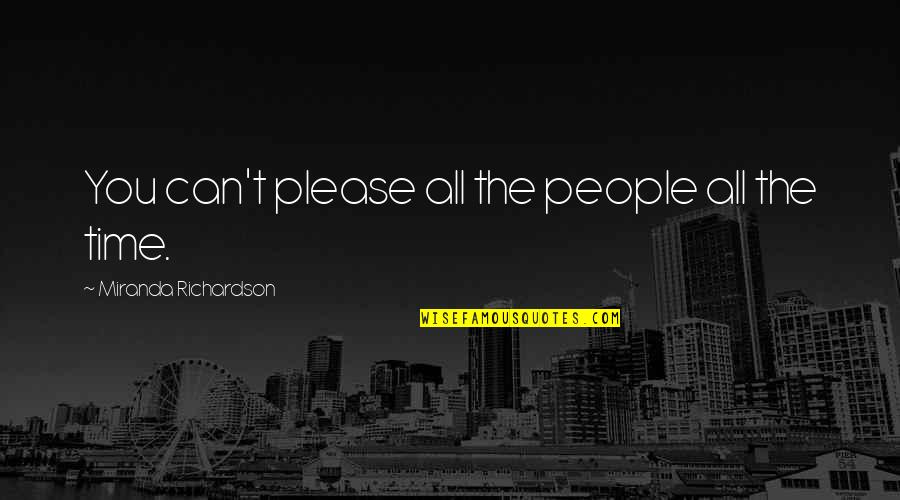 Darylnn Quotes By Miranda Richardson: You can't please all the people all the
