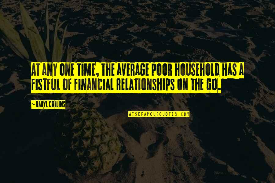 Daryl's Quotes By Daryl Collins: At any one time, the average poor household Daryl's Quotes By Daryl Collins: At any one time, the average poor household