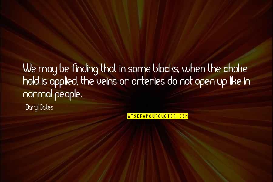 Daryl's Quotes By Daryl Gates: We may be finding that in some blacks, Daryl's Quotes By Daryl Gates: We may be finding that in some blacks,